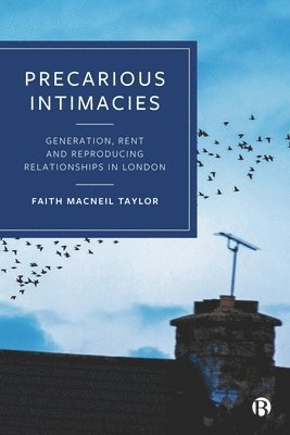 Cover for MacNeil Taylor, Faith (Royal Holloway, University of London) · Precarious Intimacies: Generation, Rent and Reproducing Relationships in London (Paperback Book) (2025)