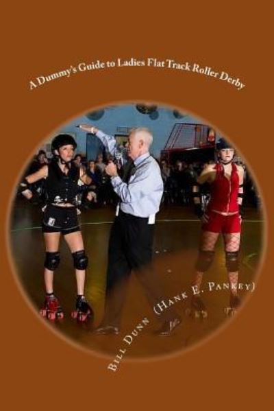 Cover for Bill Dunn · A Dummy's Guide to Ladies Flat Track Roller Derby (Paperback Book) (2016)