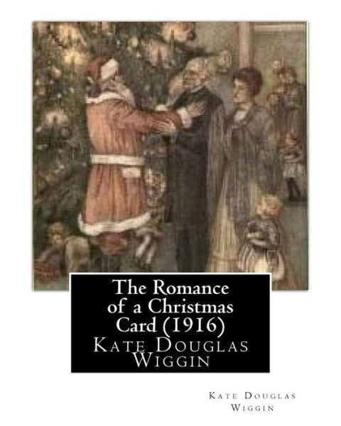 Cover for Kate Douglas Wiggin · The Romance of a Christmas Card (1916), by Kate Douglas Wiggin (Paperback Book) (2016)