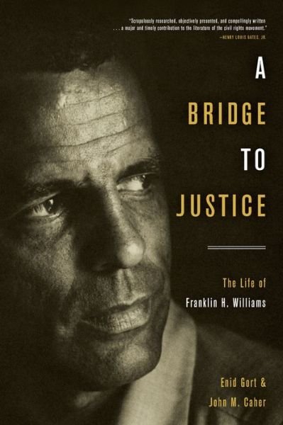 Cover for Enid Gort · A Bridge to Justice: The Life of Franklin H. Williams (Gebundenes Buch) (2022)