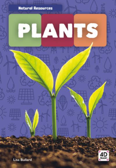 Plants - Lisa Bullard - Kirjat - ABDO Publishing Co - 9781532165863 - sunnuntai 15. joulukuuta 2019