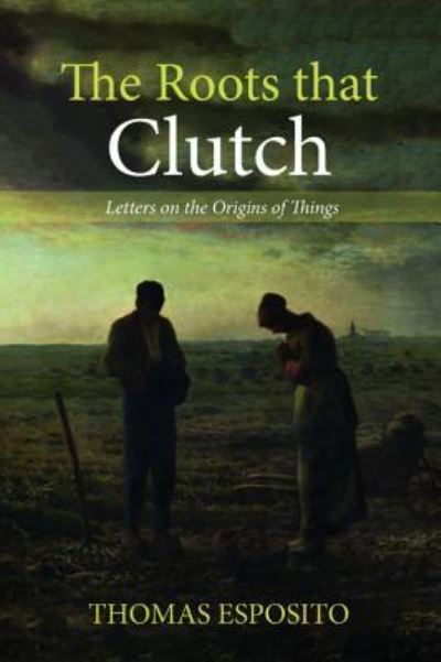 Cover for Thomas Esposito · The Roots that Clutch (Paperback Book) (2018)