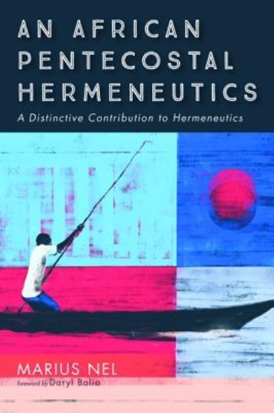 Cover for Marius Nel · An African Pentecostal Hermeneutics: A Distinctive Contribution to Hermeneutics (Paperback Book) (2018)