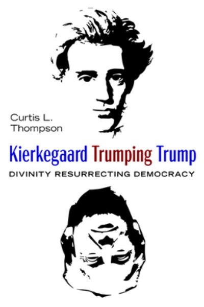Cover for Curtis L Thompson · Kierkegaard Trumping Trump (Paperback Book) (2019)