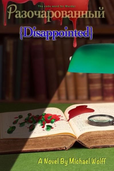 Disappointed - Michael Wolff - Livres - Createspace Independent Publishing Platf - 9781532727863 - 9 mars 2016