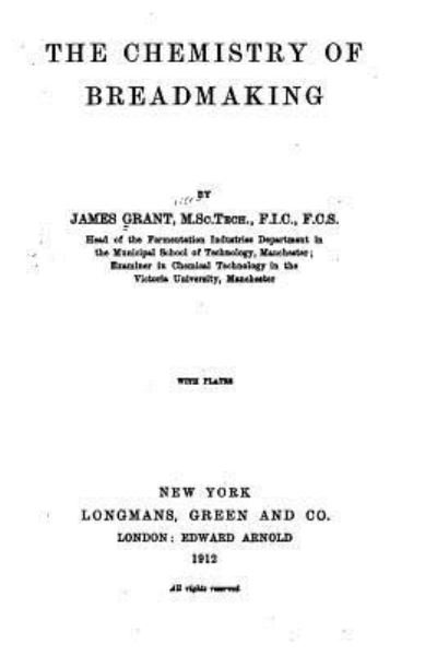 The Chemistry of Breadmaking - James Grant - Livros - Createspace Independent Publishing Platf - 9781534749863 - 17 de junho de 2016