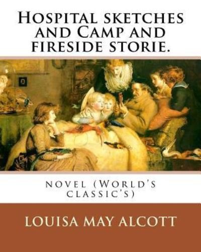 Cover for Louisa M Alcott · Hospital sketches and Camp and fireside stories. By (Paperback Book) (2016)