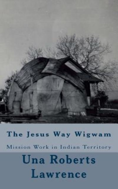 Cover for Una Roberts Lawrence · The Jesus Way Wigwam (Paperback Bog) (1926)