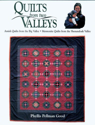 Quilts from two Valleys: Amish Quilts From The Big Valley-Mennonite Quilts From The Shenandoah Valley - Phyllis Good - Boeken - Good Books - 9781561482863 - 1 juni 1999