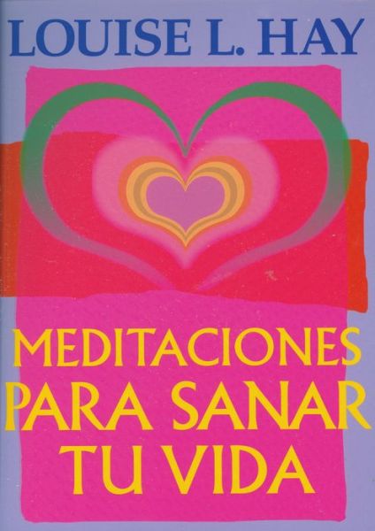 Cover for Louise L. Hay · Meditaciones Para Sanar Tu Vida (Paperback Bog) [Spanish, 1 edition] (1998)