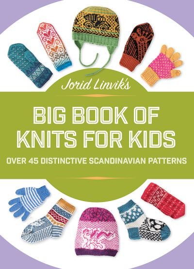 Cover for Jorid Linvik · Jorid Linvik's Big Book of Knits for Kids: Over 45 Distinctive Scandinavian Patterns (Innbunden bok) (2021)