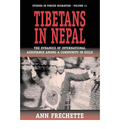 Cover for Ann Frechette · Tibetans in Nepal: The Dynamics of International Assistance among a Community in Exile - Forced Migration (Paperback Book) [New edition] (2004)