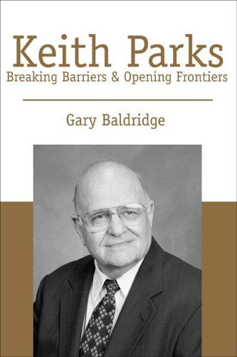 Cover for Gary Baldridge · Keith Parks: Breaking Barriers &amp; Opening Frontiers (Paperback Book) [First edition] (2023)