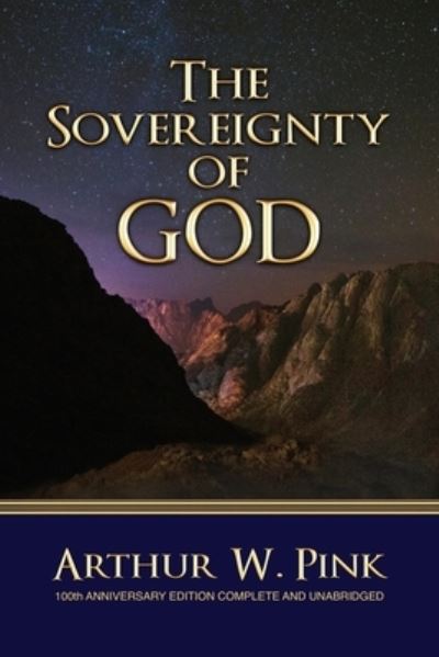 The Sovereignty of God - Arthur W. Pink - Bücher - The Baptist Standard Bearer - 9781579782863 - 1. Juli 2019