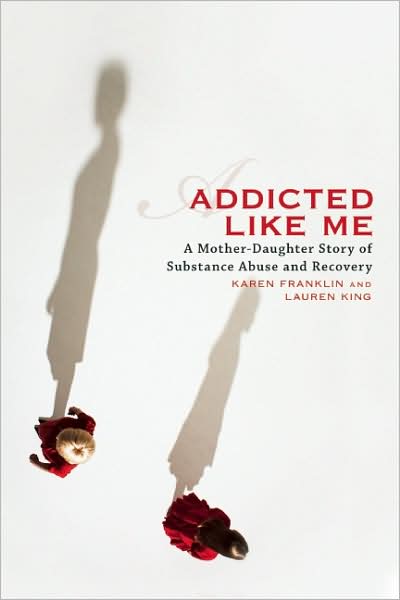 Addicted Like Me: A Mother-Daughter Story of Substance Abuse and Recovery - Karen Franklin - Bücher - Seal Press - 9781580052863 - 18. August 2009