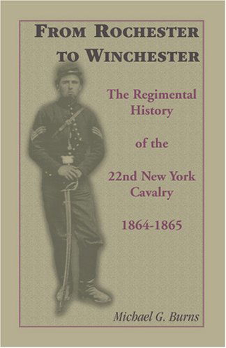 Cover for Michael G. Burns · From Rochester to Winchester: the Regimental History of the 22nd New York Cavalry 1864-1865 (Paperback Book) (2009)