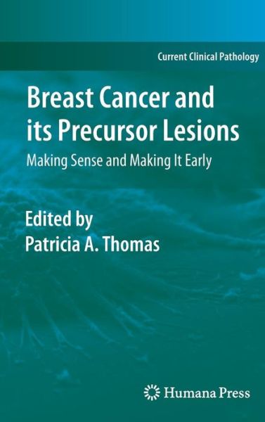 Cover for Patricia a Thomas · Breast Cancer and its Precursor Lesions: Making Sense and Making It Early - Current Clinical Pathology (Hardcover Book) (2010)