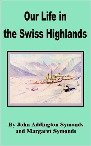 Cover for John Addington Symonds · Our Life in the Swiss Highlands (Pocketbok) (2002)