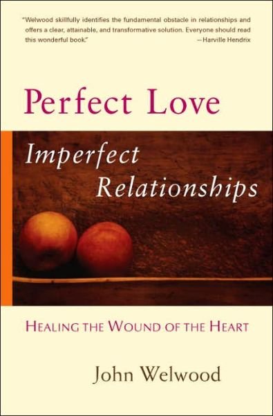 Cover for John Welwood · Perfect Love, Imperfect Relationships: Healing the Wound of the Heart (Pocketbok) [Annotated edition] (2007)