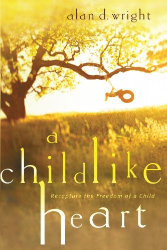 Cover for Alan D Wright · A Childlike Heart: How to Become Great in God's Kingdom (Paperback Book) (2006)