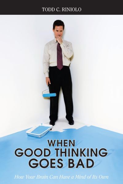 When Good Thinking Goes Bad: How Your Brain Can Have a Mind of Its Own - Todd C. Riniolo - Livros - Prometheus Books - 9781591025863 - 30 de novembro de 2007