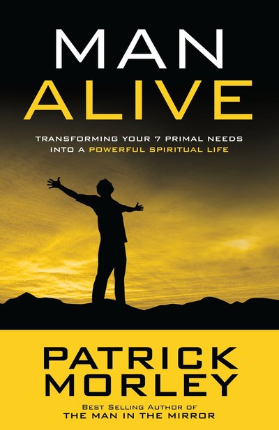 Cover for Patrick M Morley · Man Alive: Transforming a Man's Seven Primal Needs Into a Powerful Spiritual Life (Paperback Book) (2012)