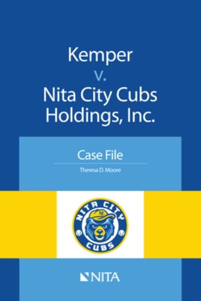 Kemper v. Nita City Cubs Holdings, Inc. : Case File - Moore - Livres - Wolters Kluwer - 9781601564863 - 22 septembre 2015