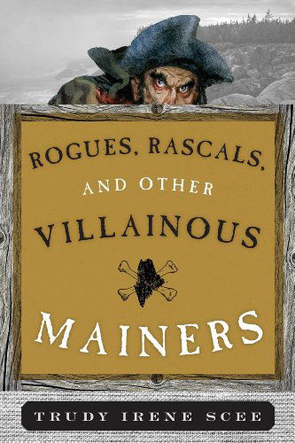 Cover for Trudy Irene Scee · Rogues, Rascals, and Other Villainous Mainers (Paperback Book) (2015)