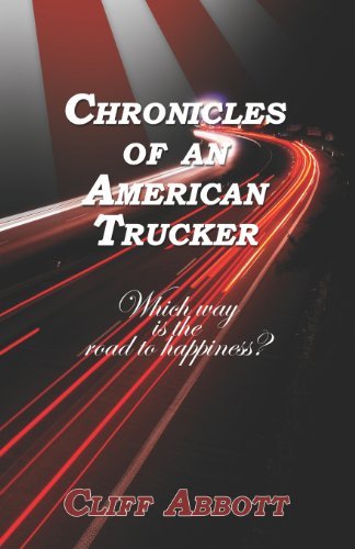 Chronicles of an American Trucker: Which Way is the Road to Happiness? - Cliff Abbott - Bøger - Booklocker.com, Inc. - 9781614348863 - 15. januar 2012