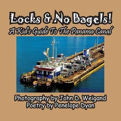 Cover for Penelope Dyan · Locks &amp; No Bagels! A Kid's Guide To The Panama Canal (Paperback Book) (2019)