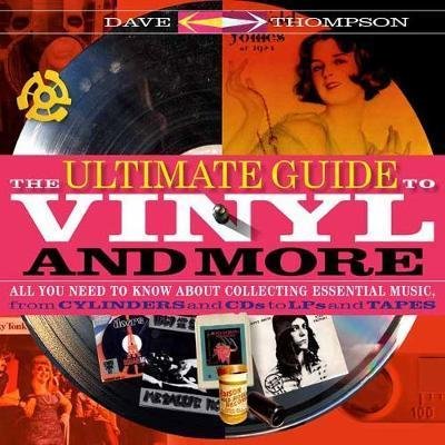 Cover for Dave Thompson · The Ultimate Guide to Vinyl and More: All You Need to Know About Collecting Essential Music from Cylinders and CDs to LPs and Tapes (Taschenbuch) (2018)
