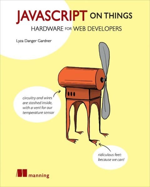 Cover for Lyza Danger Gardner · JavaScript on Things (Pocketbok) (2018)