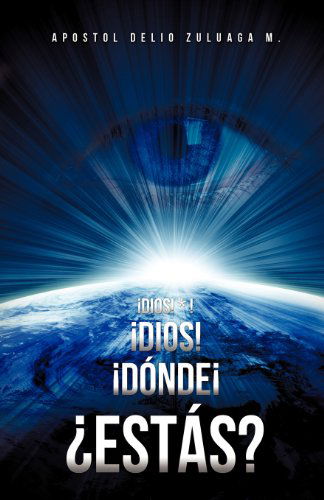 Cover for Apostol Delio Zuluaga M · A!DIOS! * ! A!DIOS! A!Donde A! A?Estas? (Paperback Book) [Spanish edition] (2012)