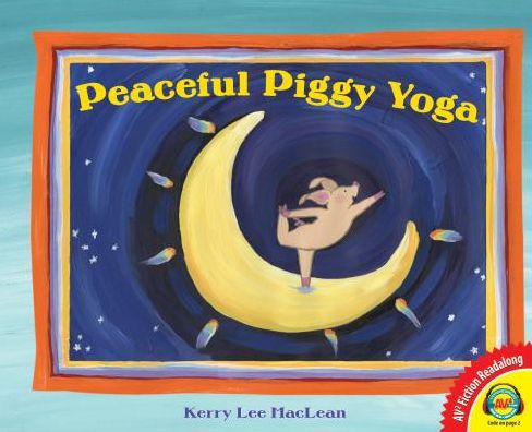 Cover for Kerry Lee Maclean · Peaceful Piggy Yoga (Av2 Fiction Readalong) (Hardcover Book) (2013)