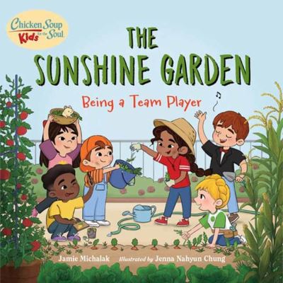 Cover for Jamie Michalak · Chicken Soup for the Soul KIDS: The Sunshine Garden: Being a Team Player (Hardcover Book) (2024)