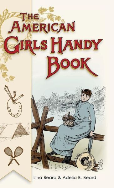 Cover for Lina Beard · American Girls Handy Book: How to Amuse Yourself and Others (Nonpareil Books) (Reprint) (Gebundenes Buch) (2015)