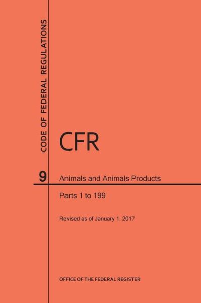 Cover for Nara · Code of Federal Regulations Title 9, Animals and Animal Products, Parts 1-199, 2017 (Paperback Book) (2017)