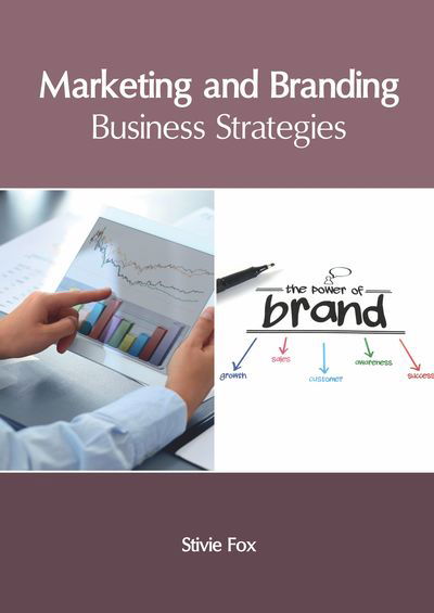 Marketing and Branding: Business Strategies - Stivie Fox - Books - Clanrye International - 9781632407863 - June 25, 2019