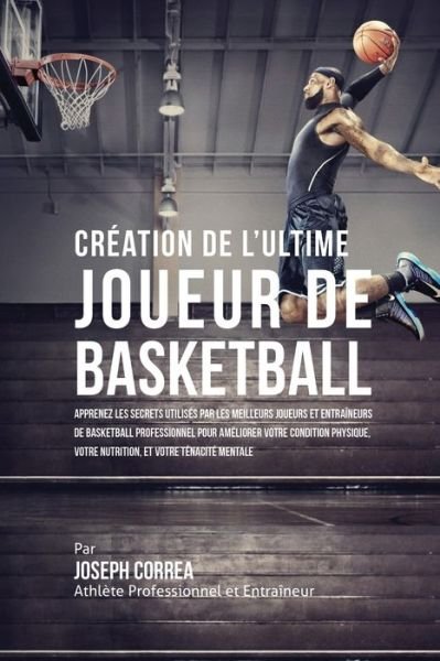 Cover for Joseph Correa · Creation de l'Ultime Joueur de Basketball (Pocketbok) (2016)