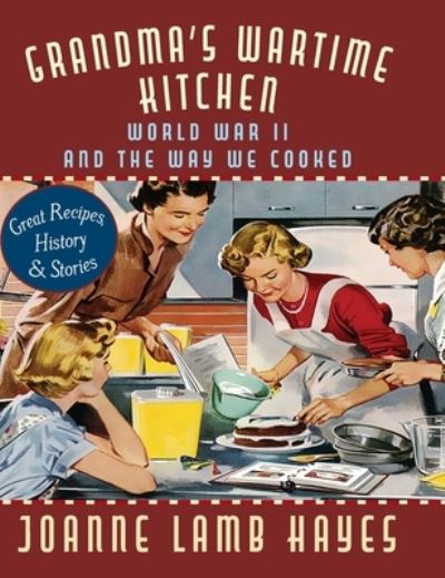 Cover for Joanne Lamb Hayes · Grandma's Wartime Kitchen: World War II and the Way We Cooked (Hardcover Book) [Reprint edition] (2019)