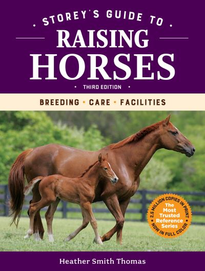 Storey's Guide to Raising Horses, 3rd Edition Breeding, Care, Facilities - Heather Smith Thomas - Books - Storey Publishing, LLC - 9781635860863 - February 16, 2021