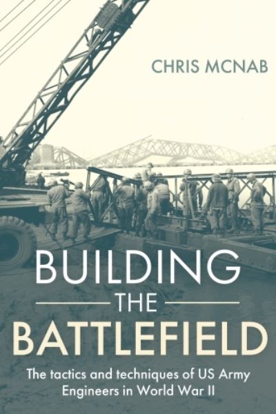 Cover for Chris McNab · Clearing the Way: U.S. Army Engineers in World War II (Hardcover Book) (2023)