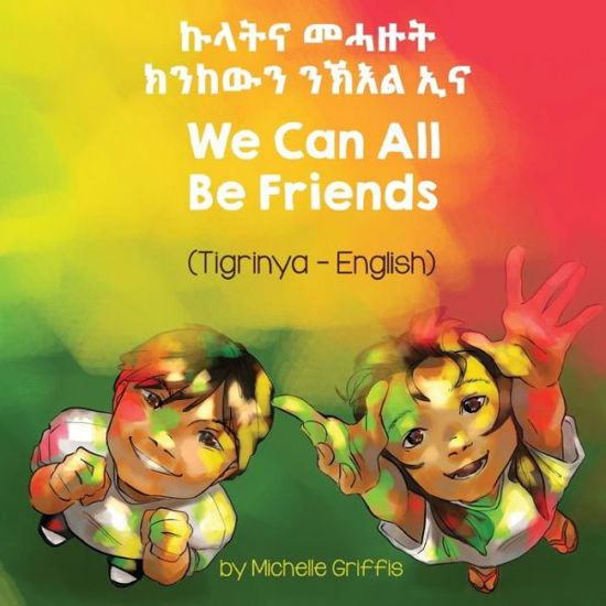 Cover for Michelle Griffis · We Can All Be Friends (Tigrinya-English) - Language Lizard Bilingual Living in Harmony (Paperback Book) (2021)