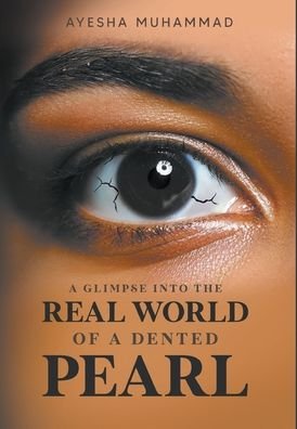 Ayesha Muhammad · A Glimpse Into The Real World Of A Dented Pearl (Gebundenes Buch) (2021)