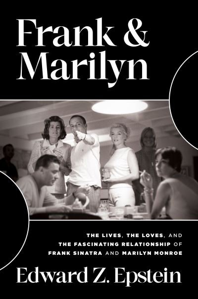 Cover for Edward  Z. Epstein · Frank &amp; Marilyn: The Lives, the Loves, and the Fascinating Relationship of Frank Sinatra and Marilyn Monroe (Hardcover bog) (2023)
