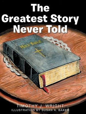 Cover for Timothy Wright · The Greatest Story Never Told (Hardcover Book) (2021)