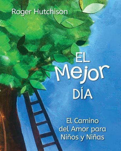 Cover for Roger Hutchison · El Mejor Dia: El Camino del Amor para Ninos y Ninas (Paperback Book) (2021)