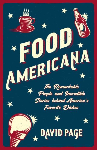 Food Americana: The Remarkable People and Incredible Stories behind America’s Favorite Dishes (Humor, Entertainment, and Pop Culture) - David Page - Livros - Mango Media - 9781642505863 - 4 de junho de 2021