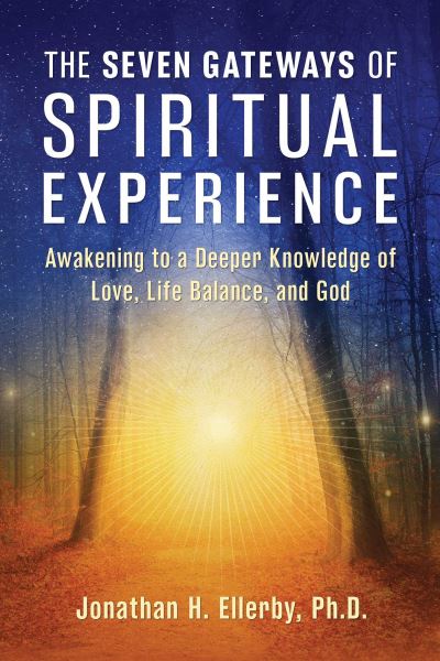 Cover for Ellerby, Jonathan H., PhD · The Seven Gateways of Spiritual Experience: Awakening to a Deeper Knowledge of Love, Life Balance, and God (Paperback Book) (2024)