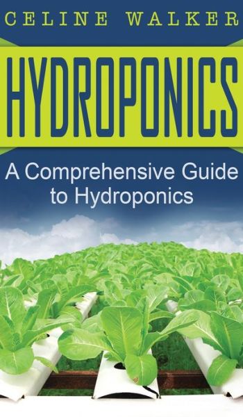 Cover for Celine Walker · Hydroponics: A Comprehensive Guide to Hydroponics (Hardcover Book) (2020)